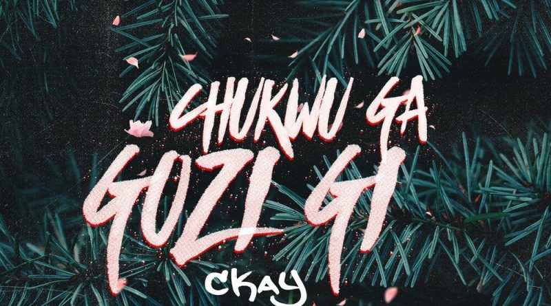 CKay - Chukwu Ga Gozi Gi