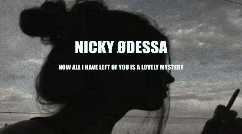 NICKY ØDESSA - Now All I Have Left of You Is a Lovely Mystery