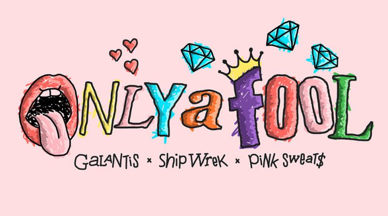 Galantis, Pink Sweat$, Ship Wrek - Only A Fool (with Pink Sweat$)