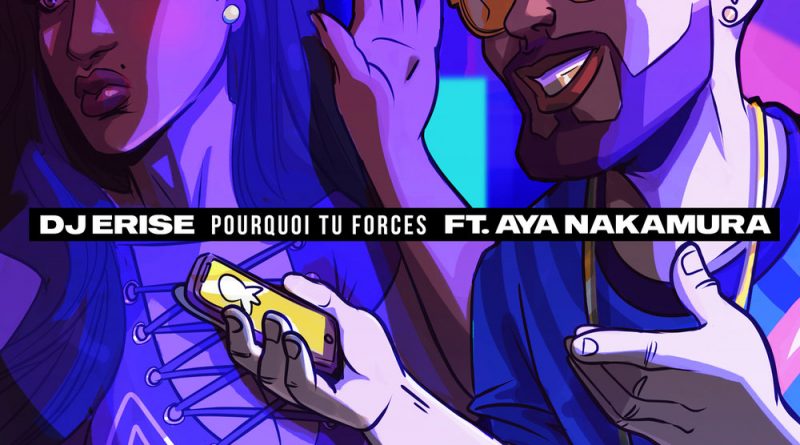 Dj Erise, Aya Nakamura - Pourquoi tu forces