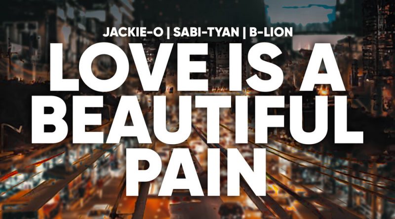 Jackie-O, B-Lion, Sabi-tyan - Love is a beautiful pain