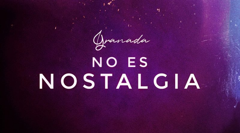 Granada - No Es Nostalgia