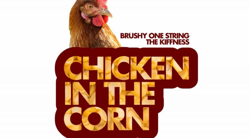 Brushy One String, The Kiffness - Chicken in the Corn
