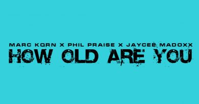 Marc Korn, Phil Praise, Jaycee Madoxx - How Old Are You