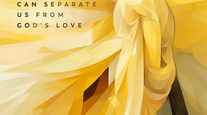 Project of Love - Romans 8 - Nothing Can Separate Us from God’s Love