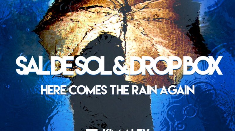 Sal De Sol, Drop Box, Kim Alex - Here Comes the Rain Again