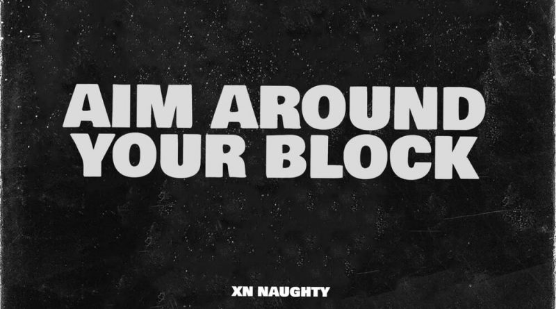 XN Naughty - Aim Around Your Block